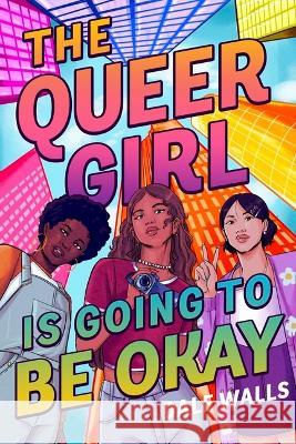 The Queer Girl Is Going to Be Okay Dale Walls 9781646142705 Levine Querido