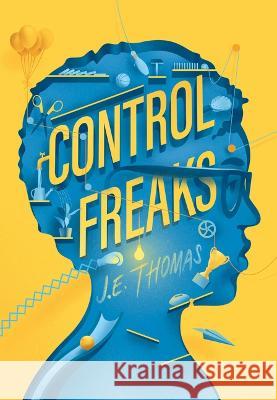 Control Freaks J. E. Thomas 9781646143054 Levine Querido