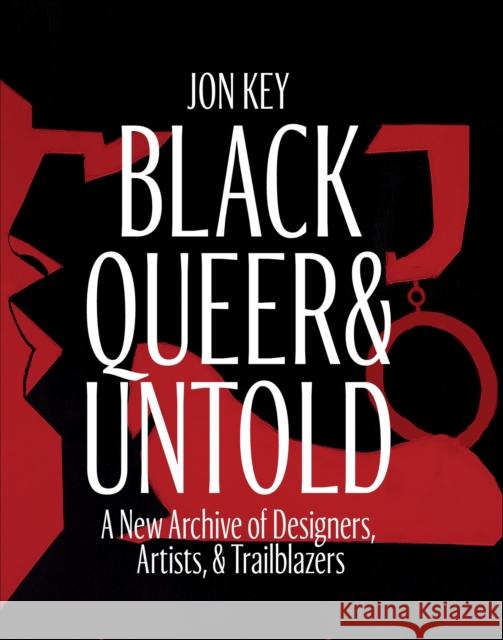 Black, Queer, and Untold: A New Archive of Designers, Artists, and Trailblazers Jon Key 9781646143764 Levine Querido