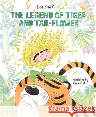 The Legend of Tiger and Tail-Flower Lee Ge 9781646144594 Levine Querido