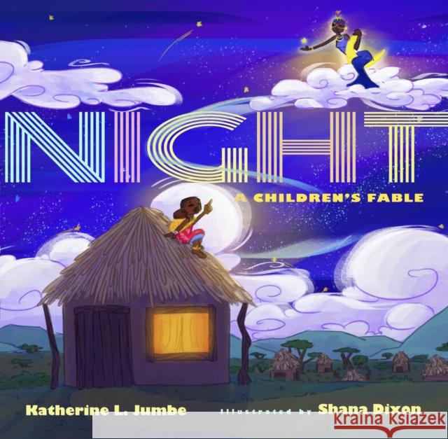 Night: A Children's Fable Katherine Jumbe Shana Dixon 9781646144631 Levine Querido