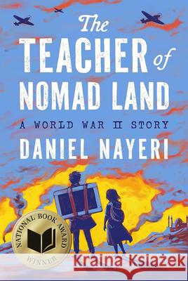 The Teacher of Nomad Land: A World War II Story Daniel Nayeri 9781646145669 Levine Querido