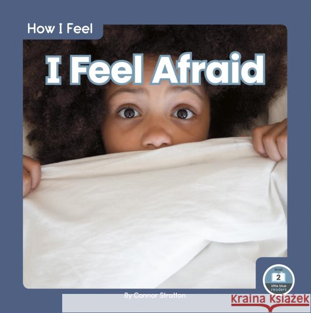 I Feel Afraid Connor Stratton 9781646192939 North Star Editions