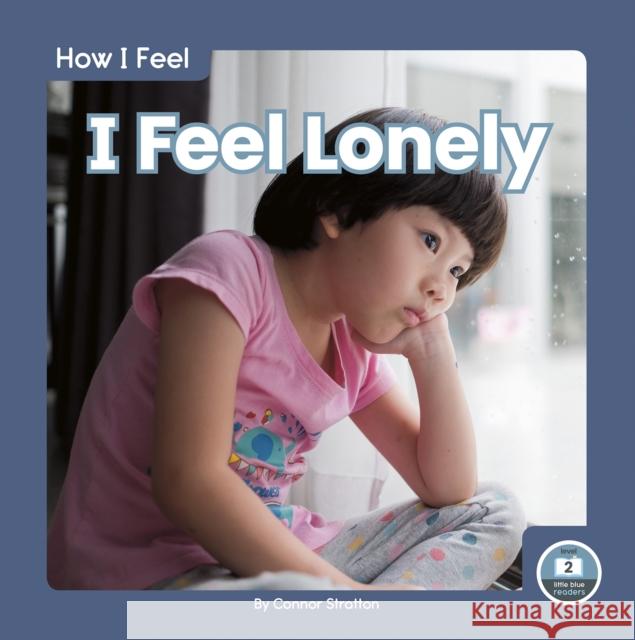 I Feel Lonely Connor Stratton 9781646192984 North Star Editions