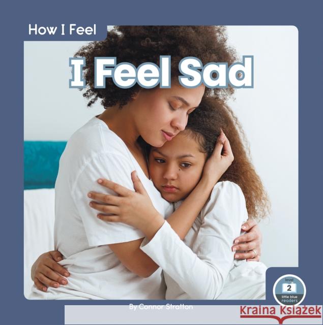 I Feel Sad Connor Stratton 9781646192991 North Star Editions