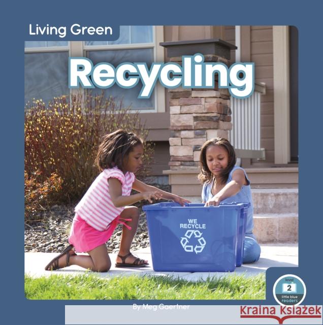 Living Green: Recycling Meg Gaertner 9781646195978