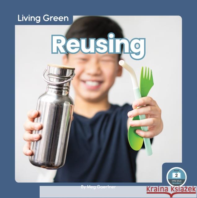 Living Green: Reusing Meg Gaertner 9781646195992