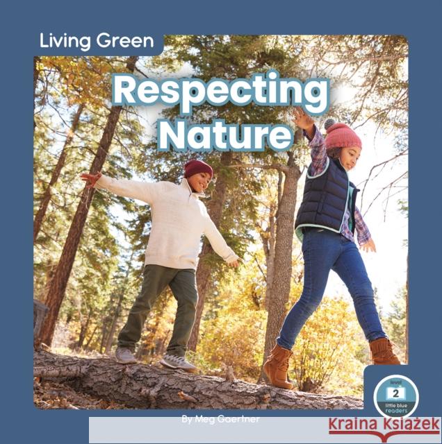 Living Green: Respecting Nature Meg Gaertner 9781646196258