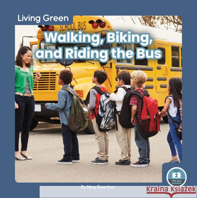 Walking, Biking, and Riding the Bus Meg Gaertner 9781646196296 North Star Editions