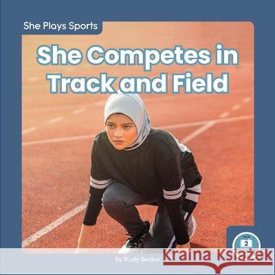 She Competes in Track and Field Trudy Becker 9781646197392 Little Blue Readers