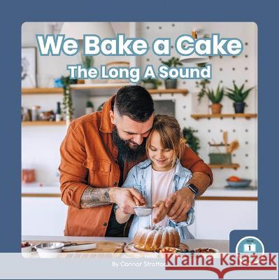 We Bake a Cake: The Long a Sound Connor Stratton 9781646199259 Little Blue Readers
