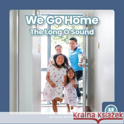 We Go Home: The Long O Sound Connor Stratton 9781646199266 Little Blue Readers