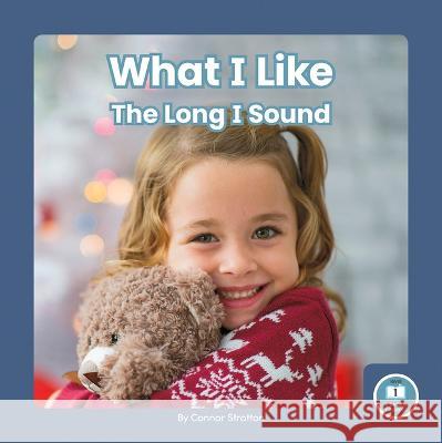 What I Like: The Long I Sound Connor Stratton 9781646199280 Little Blue Readers