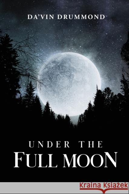 Under The Full Moon Da'vin Drummond 9781646202690