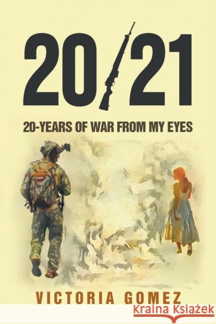 20/21: 20-years of war from my eyes Victoria Gomez 9781646209156