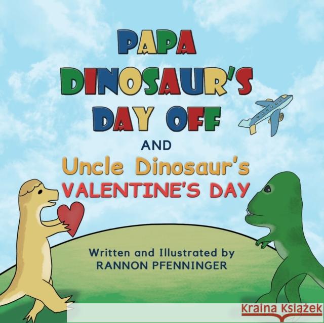 Papa Dinosaur's Day Off and Uncle Dinosaur's Valentine's Day Rannon Pfenninger 9781646209392 Writers Republic LLC