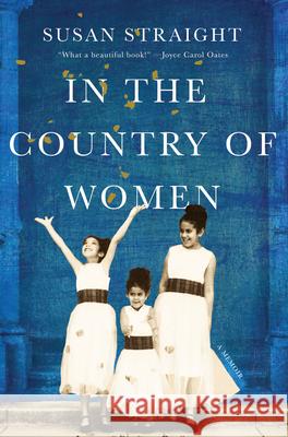 In the Country of Women: A Memoir Susan Straight 9781646220205 Catapult