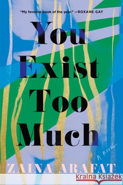 You Exist Too Much: A Novel Zaina Arafat 9781646220595