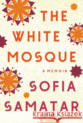 The White Mosque: A Memoir Samatar, Sofia 9781646220977 Catapult