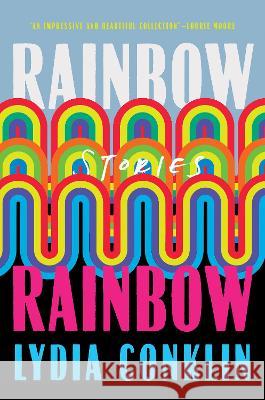 Rainbow Rainbow: Stories Lydia Conklin 9781646221776 Catapult