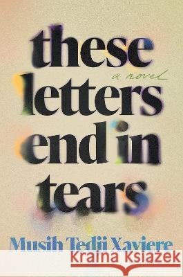 These Letters End in Tears Musih Tedji Xaviere 9781646221868 Catapult
