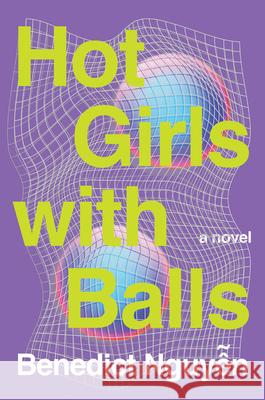 Hot Girls with Balls Benedict Nguyen 9781646223305 Catapult