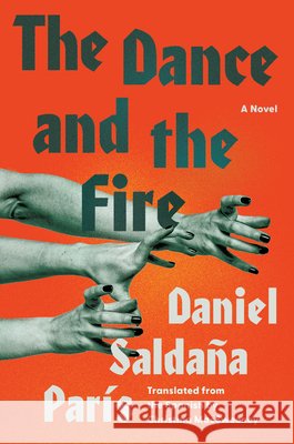 The Dance and the Fire Daniel Salda?a Par?s Christina Macsweeney 9781646223329 Catapult