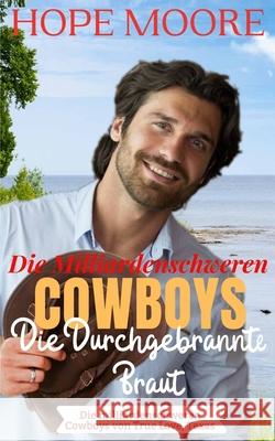 Die Durchgebrannte Braut Des Milliardenschweren Cowboys Hope Moore 9781646258420 DCP Publishing LLC