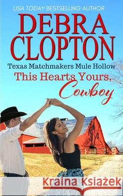 This Heart's Yours, Cowboy Debra Clopton 9781646259816 DCP Publishing LLC