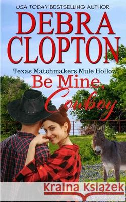 Be Mine, Cowboy Debra Clopton 9781646259830 DCP Publishing LLC