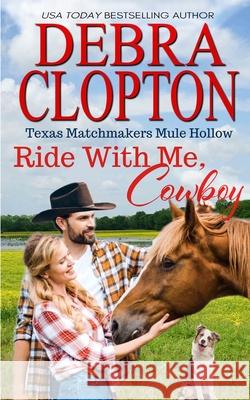 Ride With Me, Cowboy Debra Clopton 9781646259984 DCP Publishing LLC