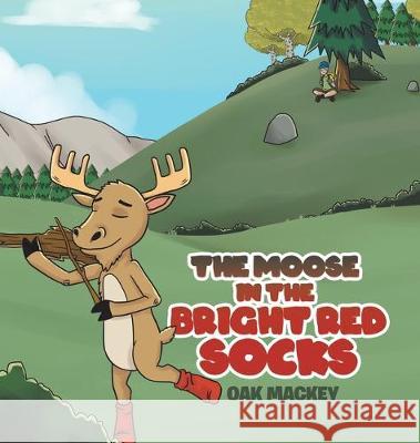 The Moose in the Bright Red Socks Oak Mackey 9781646280018 Page Publishing, Inc.