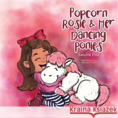 Popcorn Rosie & Her Dancing Ponies Sandra Fitz 9781646280124