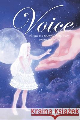 Voice: A voice is a powerful thing, it can change everything Zachariah Roth 9781646280445 Page Publishing, Inc.