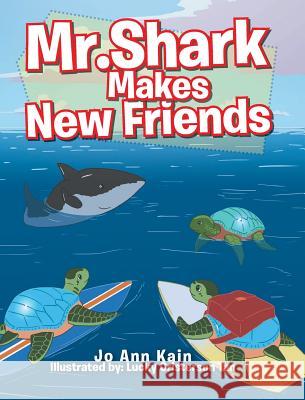 Mr. Shark Makes New Friends Joann Kain 9781646280780