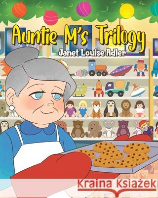 Auntie M's Trilogy Janet Louise Adler 9781646281299