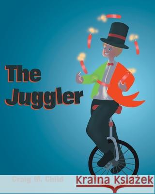 The Juggler Craig M Child 9781646281763 Page Publishing, Inc.