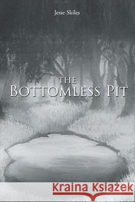 The Bottomless Pit Jesse Skiles 9781646282852