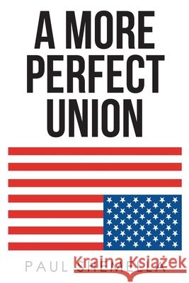 A More Perfect Union Paul Shemella 9781646282951 Page Publishing, Inc.