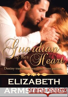 Guardian of Her Heart Elizabeth Armstrong 9781646283248