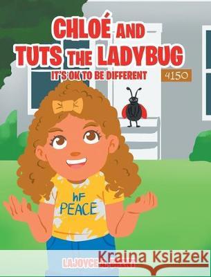 Chloe and Tuts the Ladybug: It's Ok to Be Different Lajoyce A Brent 9781646283699 Page Publishing, Inc.