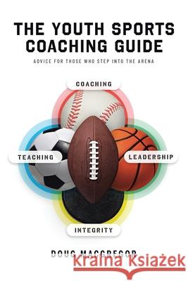 The Youth Sports Coaching Guide Doug MacGregor 9781646284436