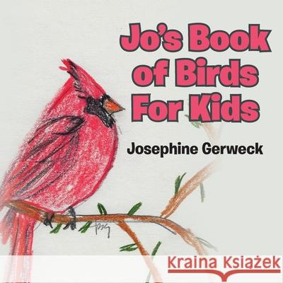 Jo's Book of Birds For Kids Josephine Gerweck 9781646285495 Page Publishing, Inc.