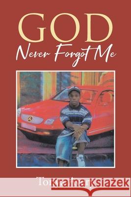 God Never Forgot Me Tonya Avery 9781646286331