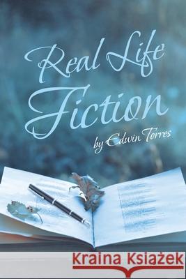 Real Life Fiction Edwin Torres 9781646287239 Page Publishing, Inc