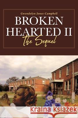 Broken Hearted II: The Sequel Gwendolyn Jones-Campbell 9781646287529 Page Publishing, Inc