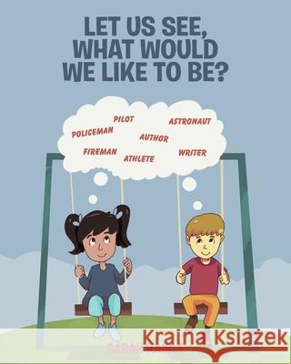 Let Us See, What Would We like to Be? Sarah Kaible 9781646288113 Page Publishing, Inc