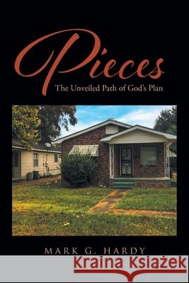 Pieces: The Unveiled Path of God's Plan Mark G. Hardy 9781646288151