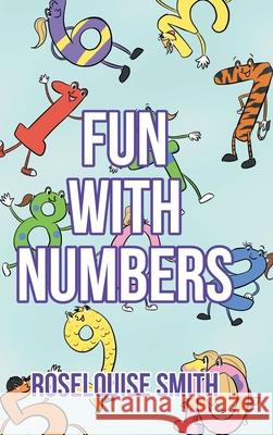 Fun with Numbers Roselouise Smith 9781646288588 Page Publishing, Inc.