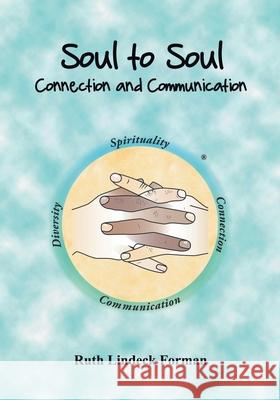 Soul to Soul: Connection and Communication Ruth Lindeck Forman 9781646288618